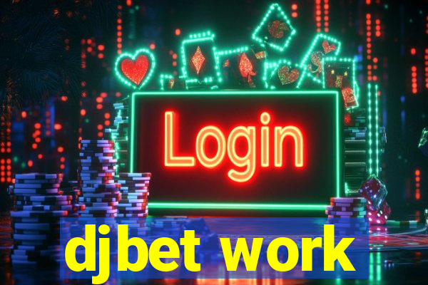 djbet work